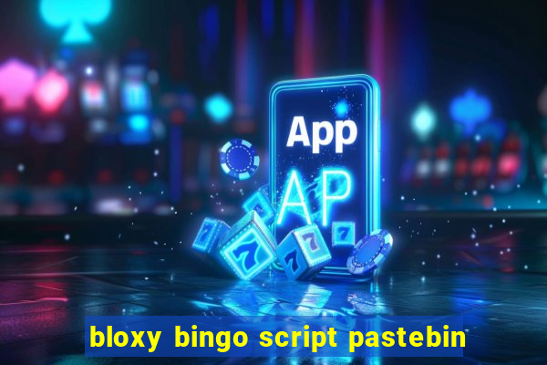 bloxy bingo script pastebin